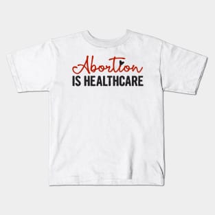 ABORTION IS HEALTHCARE, Protect Roe V. Wade , Pro Roe 1973 Kids T-Shirt